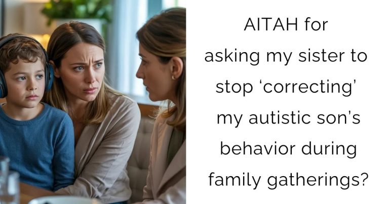 AITAH for asking my sister to stop ‘correcting’ my autistic son’s behavior during family gatherings?