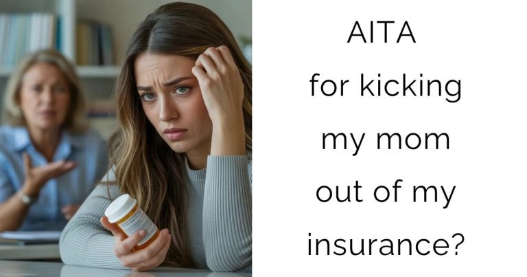AITA for kicking my mom out of my insurance?