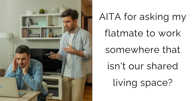 AITA for asking my flatmate to work somewhere that isn’t our shared living space?