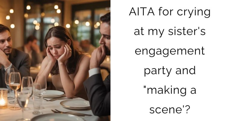 AITA for crying at my sister’s engagement party and “making a scene’?