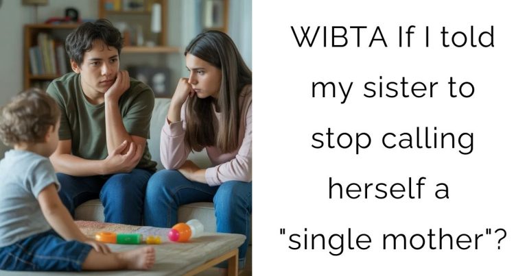 WIBTA If I told my sister to stop calling herself a “single mother”?