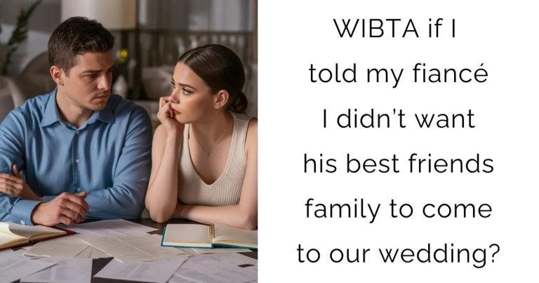 WIBTA if I told my fiancé I didn’t want his best friends family to come to our wedding?