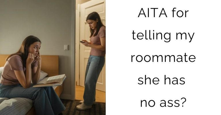 AITA for telling my roommate she has no ass?