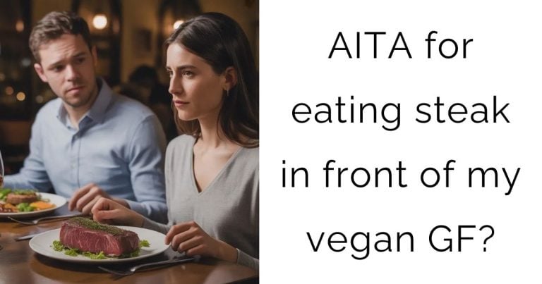 AITA for eating steak in front of my vegan GF?