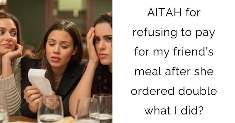 AITAH for refusing to pay for my friend’s meal after she ordered double what I did?