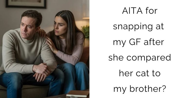 AITA for snapping at my GF after she compared her cat to my brother?