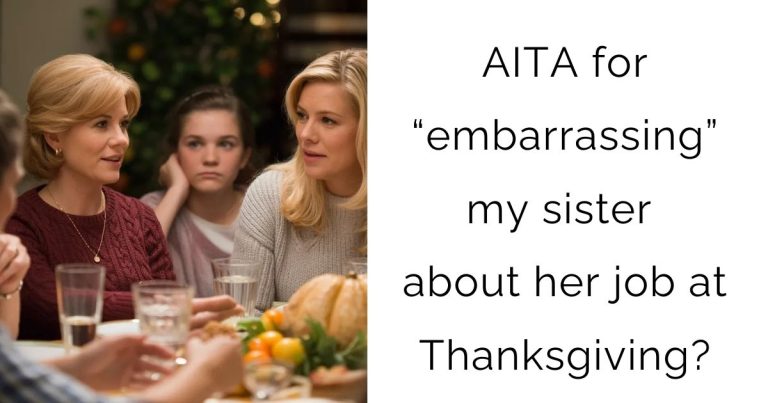 AITA for “embarrassing” my sister about her job at Thanksgiving?