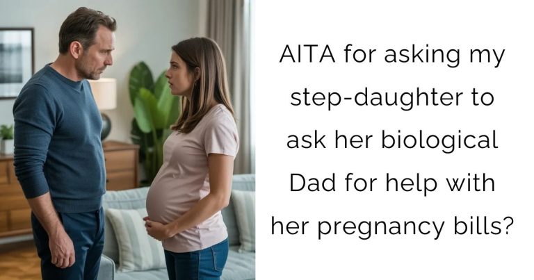 AITA for asking my step-daughter to ask her biological Dad for help with her pregnancy bills?