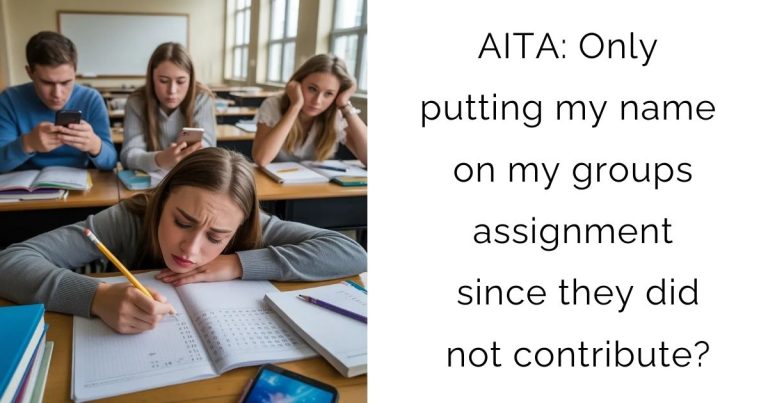 AITA: Only putting my name on my groups assignment since they did not contribute?