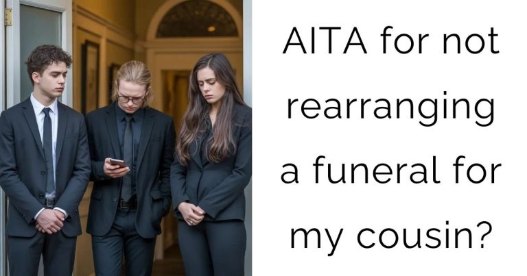 AITA for not rearranging a funeral for my cousin?