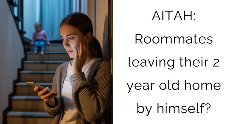 AITAH: Roommates leaving their 2 year old home by himself?