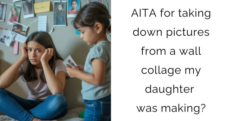 AITA for taking down pictures from a wall collage my daughter was making?