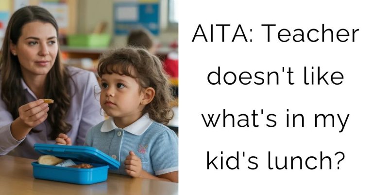 AITA: Teacher doesn’t like what’s in my kid’s lunch?