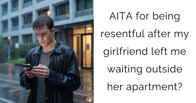 AITA for being resentful after my girlfriend left me waiting outside her apartment?