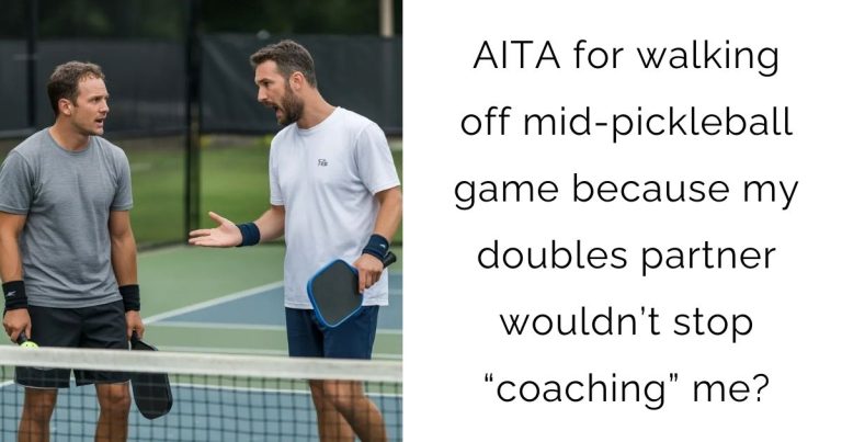 AITA for walking off mid-pickleball game because my doubles partner wouldn’t stop “coaching” me?