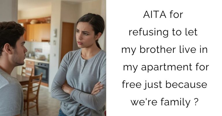 AITA for refusing to let my brother live in my apartment for free just because we’re family?