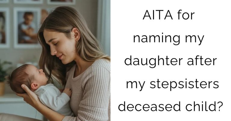 AITA for naming my daughter after my stepsisters deceased child?