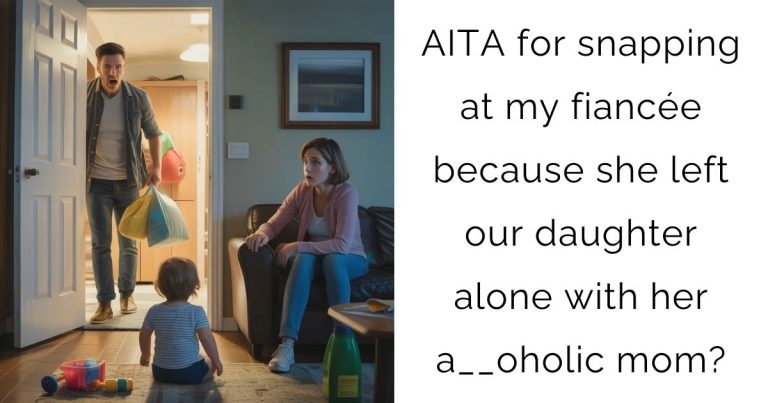 AITA for snapping at my fiancée because she left our daughter alone with her a__oholic mom?