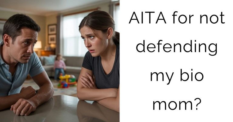 AITA for not defending my bio mom?