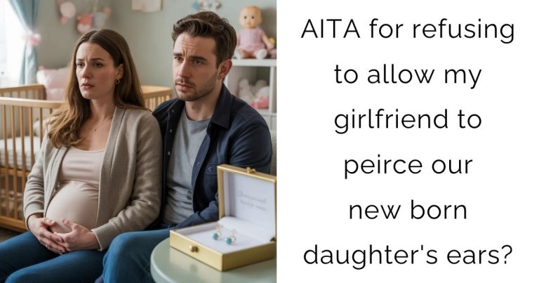 AITA for refusing to allow my girlfriend to peirce our new born daughter’s ears?