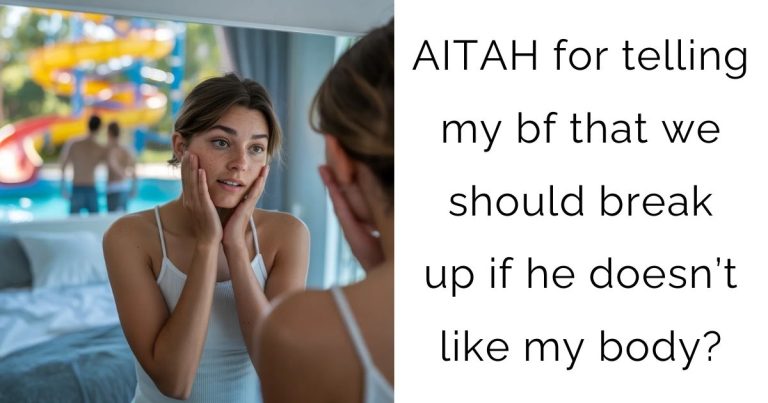 AITAH for telling my bf that we should break up if he doesn’t like my body?