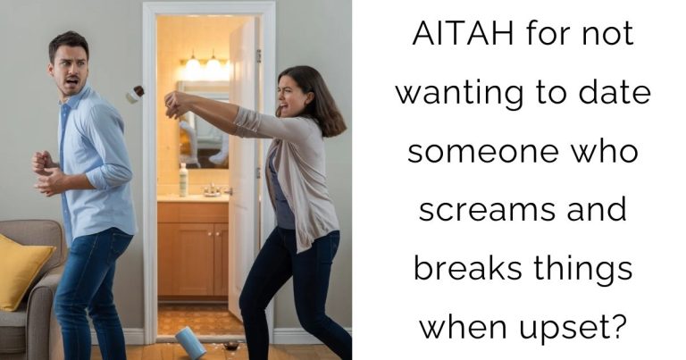 AITAH for not wanting to date someone who screams and breaks things when upset?
