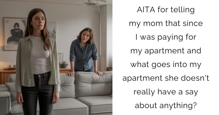 AITA for telling my mom that since I was paying for my apartment and what goes into my apartment she doesn’t really have a say about anything?