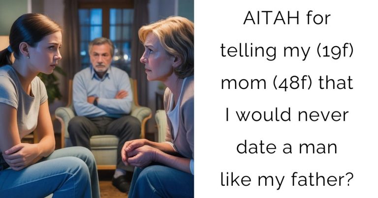 AITAH for telling my (19f) mom (48f) that I would never date a man like my father?