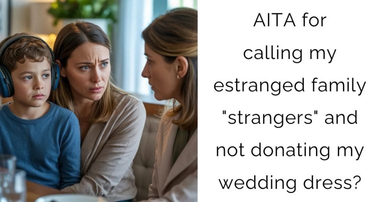 AITA for calling my estranged family “strangers” and not donating my wedding dress?