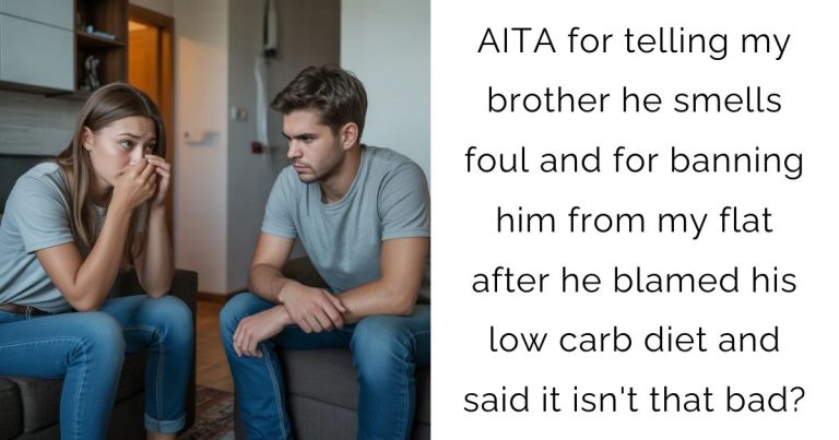 AITA for telling my brother he smells foul and for banning him from my flat after he blamed his low carb diet and said it isn’t that bad?