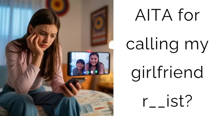 AITA for calling my girlfriend r__ist?
