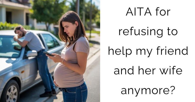 AITA for refusing to help my friend and her wife anymore?