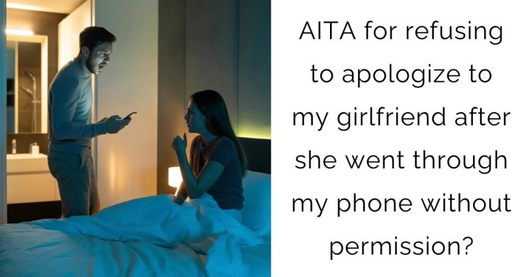 AITA for refusing to apologize to my girlfriend after she went through my phone without permission?