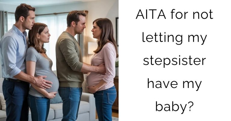 AITA for not letting my stepsister have my baby?