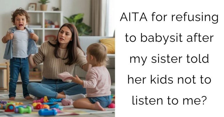 AITA for refusing to babysit after my sister told her kids not to listen to me?