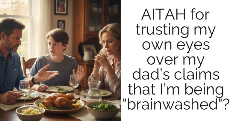 AITAH for trusting my own eyes over my dad’s claims that I’m being "brainwashed"?