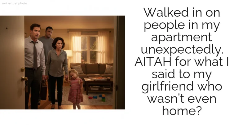 Walked in on people in my apartment unexpectedly. AITAH for what I said to my girlfriend who wasn’t even home?