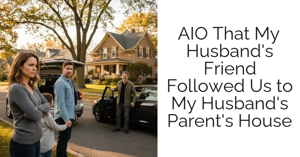 AIO That My Husband's Friend Followed Us to My Husband's Parent's House