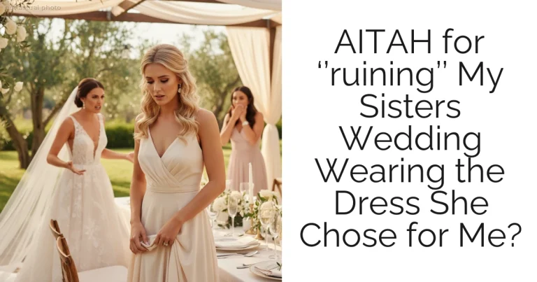 AITAH for ‘’ruining’’ My Sisters Wedding Wearing the Dress She Chose for Me?