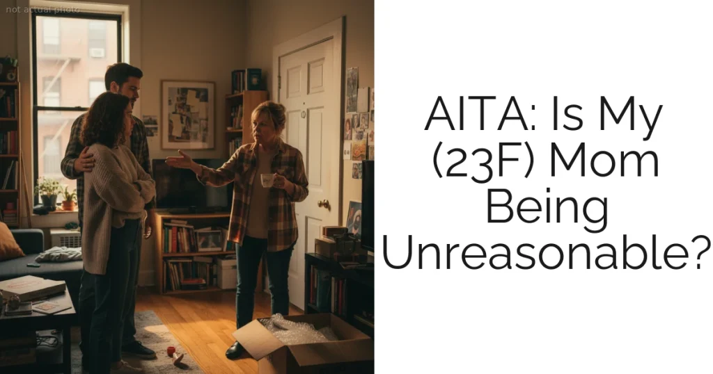 AITA: Is My (23F) Mom Being Unreasonable?