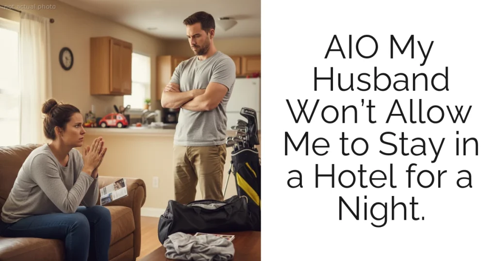 AIO My Husband Won’t Allow Me to Stay in a Hotel for a Night.