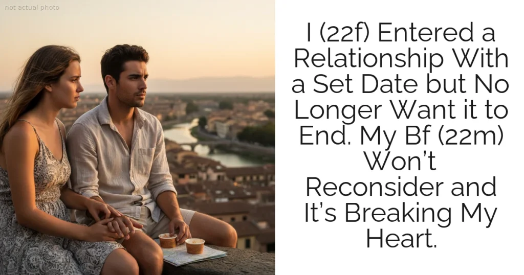 I (22f) Entered a Relationship With a Set Date but No Longer Want it to End. My Bf (22m) Won’t Reconsider and It’s Breaking My Heart.