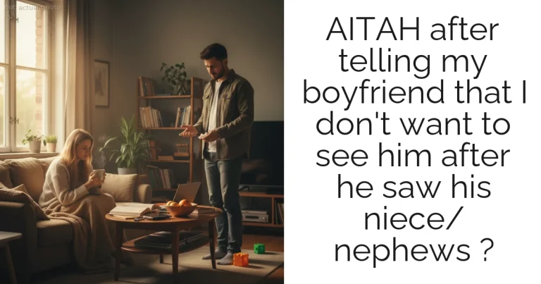 AITAH after telling my boyfriend that I don't want to see him after he saw his niece/ nephews ?