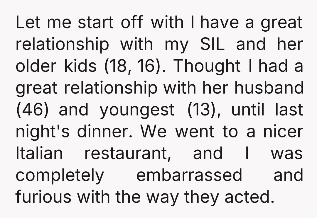 Let me start off with I have a great relationship with my SIL and her older kids (18, 16). Thought I had a great relationship with her husband (46) and...