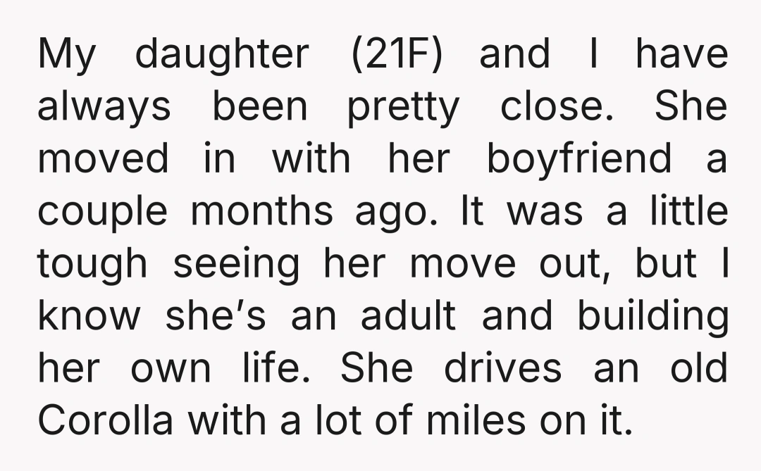 My daughter (21F) and I have always been pretty close. She moved in with her boyfriend a couple months ago. It was a little tough seeing her move out, but...