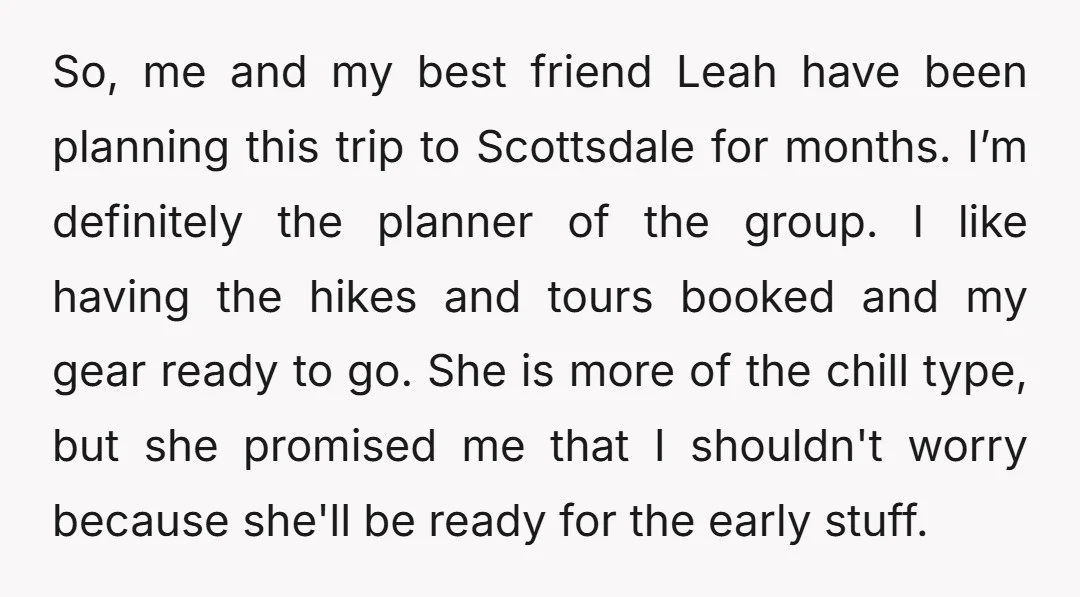So, me and my best friend Leah have been planning this trip to Scottsdale for months. I’m definitely the planner of the group. I like having the hikes and tours...