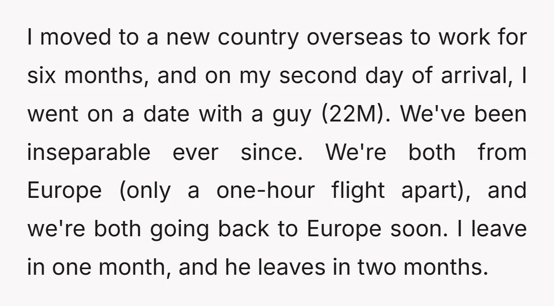 I moved to a new country overseas to work for six months, and on my second day of arrival, I went on a date with a guy (22M). We've been...