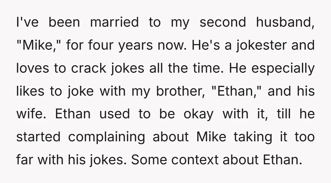 I've been married to my second husband, "Mike," for four years now. He's a jokester and loves to crack jokes all the time. He especially likes to joke with my...