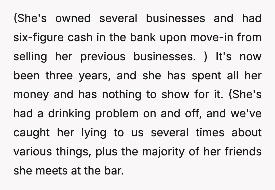 (She's owned several businesses and had six-figure cash in the bank upon move-in from selling her previous businesses. ) It's now been three years, and she has spent all her...