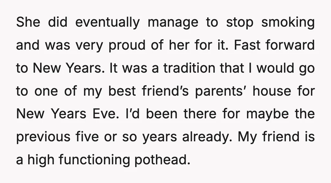 She did eventually manage to stop smoking and was very proud of her for it. Fast forward to New Years. It was a tradition that I would go to one...